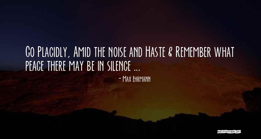 Placidly Amid Quotes By Max Ehrmann Placidly Amid Quotes By Max Ehrmann