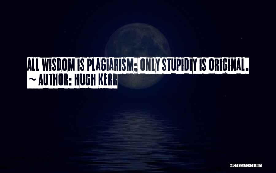 Plagiarism Quotes By Hugh Kerr