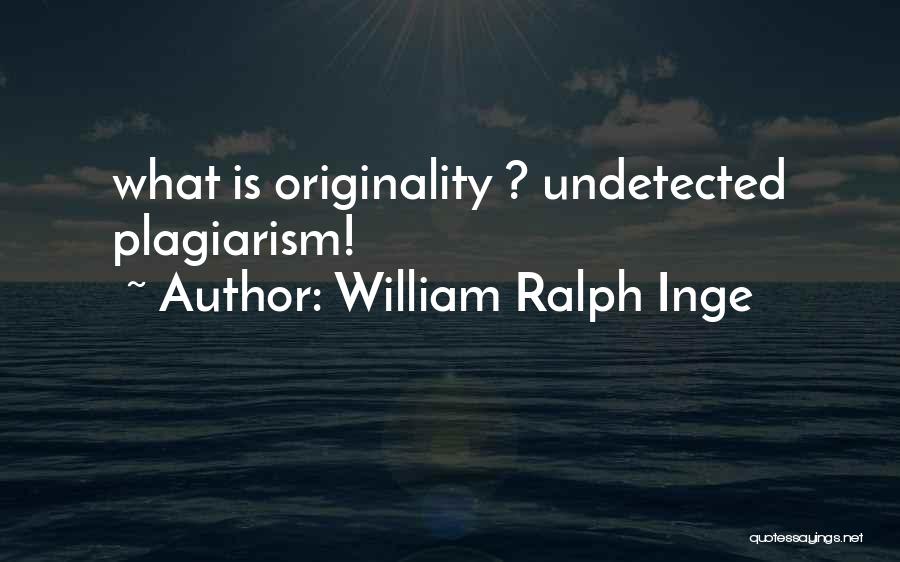 Plagiarism Quotes By William Ralph Inge