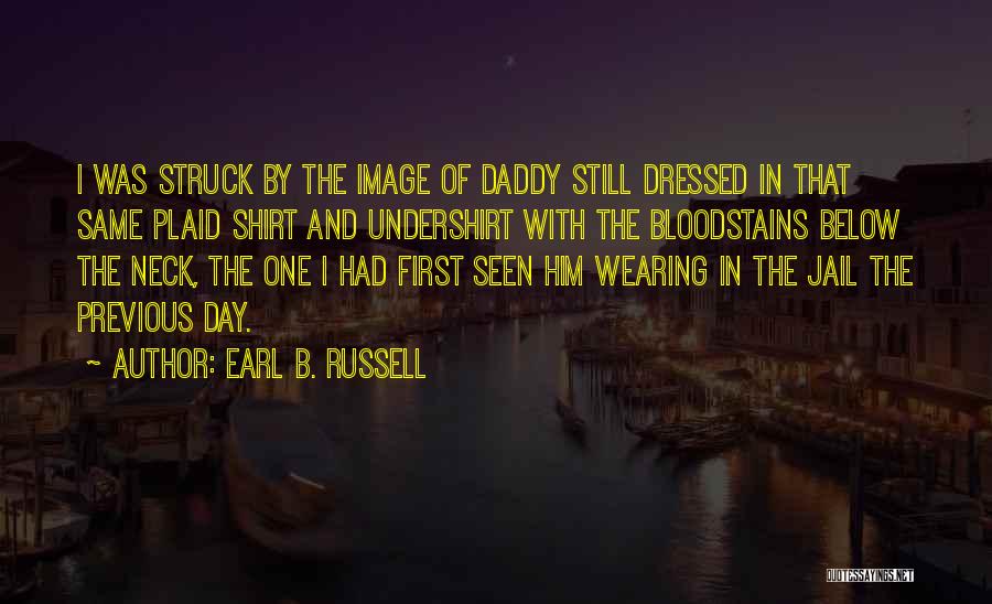 Plaid Shirt Quotes By Earl B. Russell