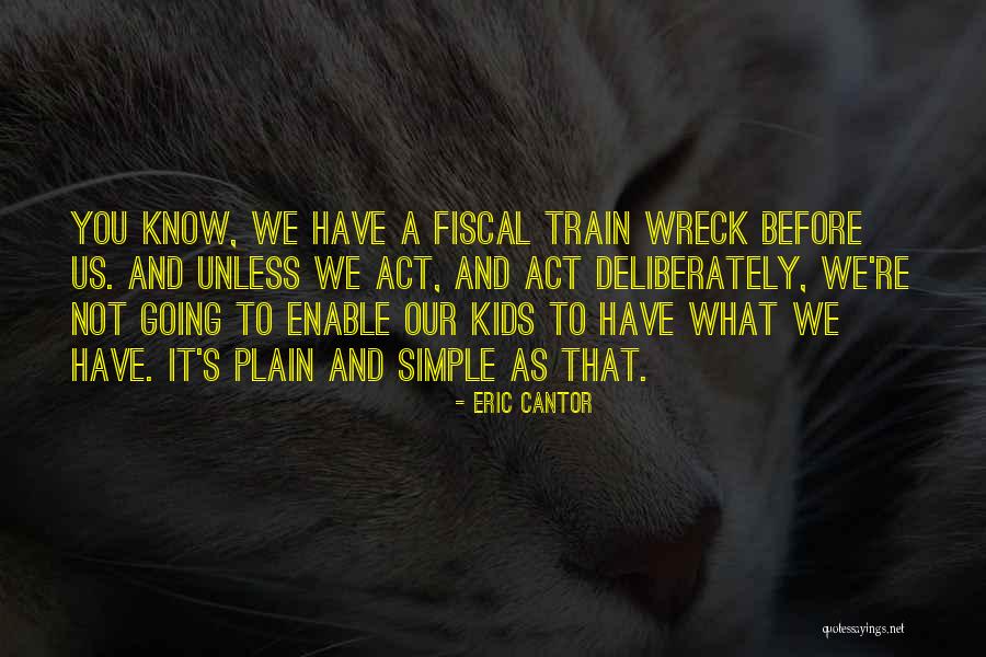 Plain And Simple Quotes By Eric Cantor Plain And Simple Quotes By Eric Cantor