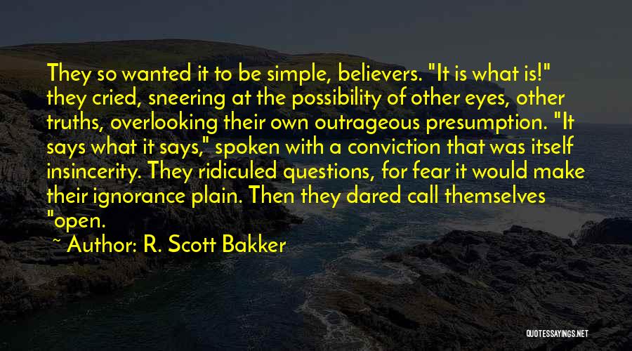 Plain Spoken Quotes By R. Scott Bakker