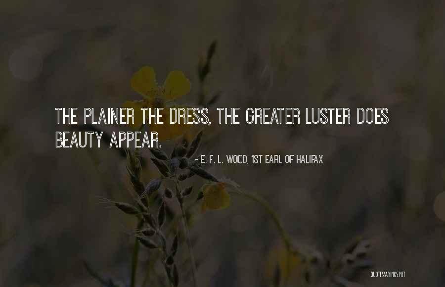 Plainer Quotes By E. F. L. Wood, 1st Earl Of Halifax Plainer Quotes By E. F. L. Wood, 1st Earl Of Halifax
