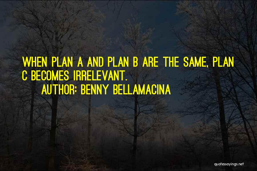 Plan A And B Quotes By Benny Bellamacina