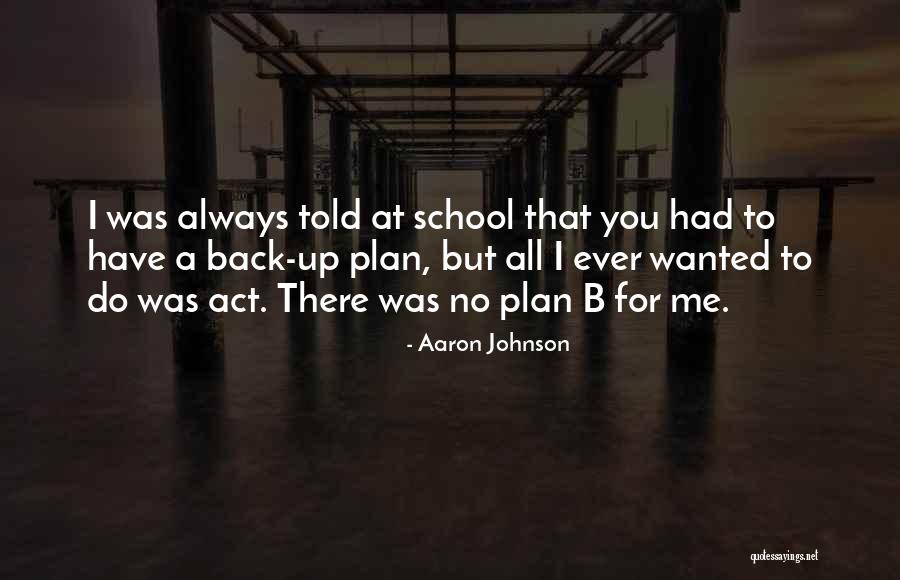 Plan A B Quotes By Aaron Johnson Plan A B Quotes By Aaron Johnson