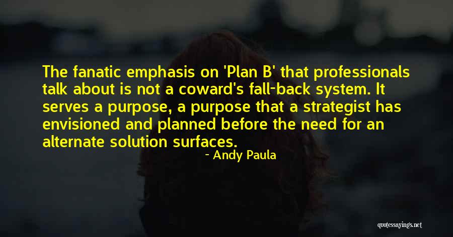 Plan A B Quotes By Andy Paula Plan A B Quotes By Andy Paula