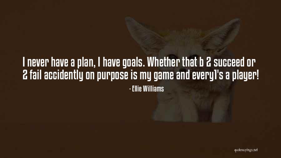 Plan A B Quotes By Ellie Williams Plan A B Quotes By Ellie Williams
