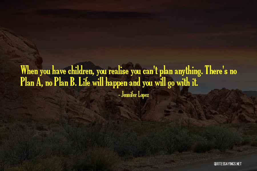 Plan A B Quotes By Jennifer Lopez Plan A B Quotes By Jennifer Lopez