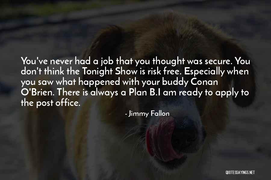 Plan A B Quotes By Jimmy Fallon Plan A B Quotes By Jimmy Fallon