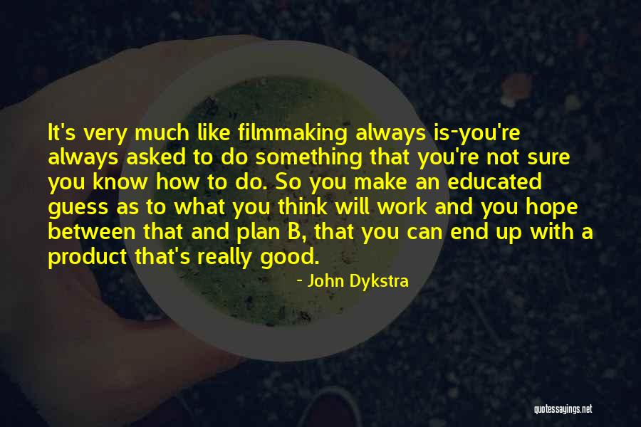 Plan A B Quotes By John Dykstra Plan A B Quotes By John Dykstra