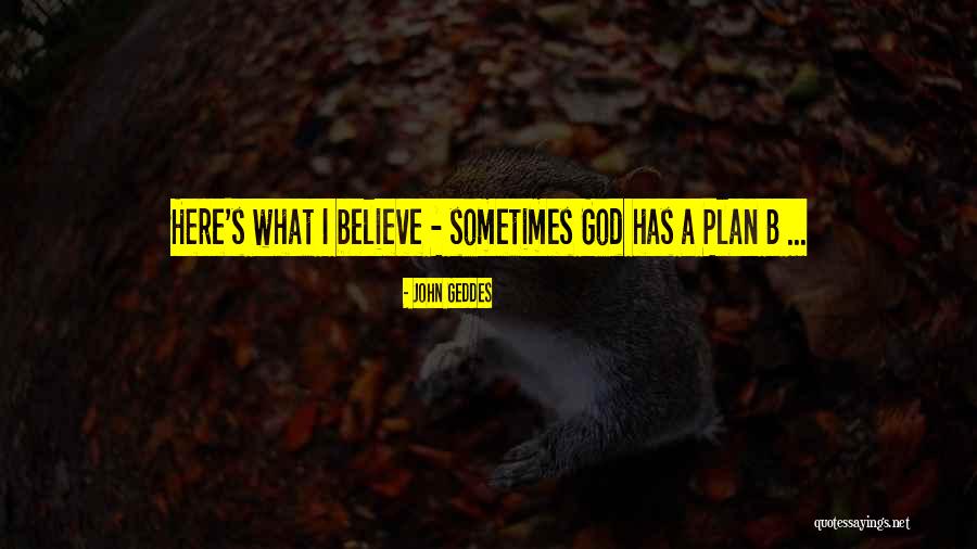 Plan A B Quotes By John Geddes Plan A B Quotes By John Geddes