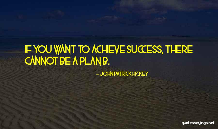Plan A B Quotes By John Patrick Hickey