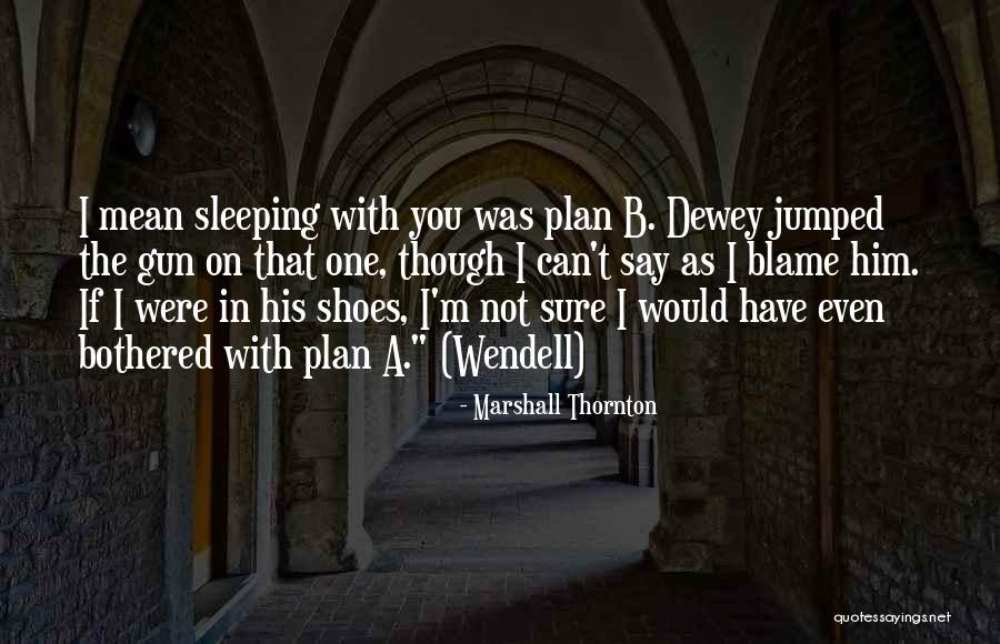 Plan A B Quotes By Marshall Thornton Plan A B Quotes By Marshall Thornton