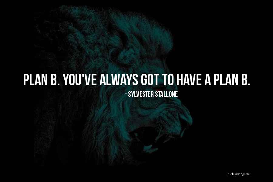 Plan A B Quotes By Sylvester Stallone Plan A B Quotes By Sylvester Stallone