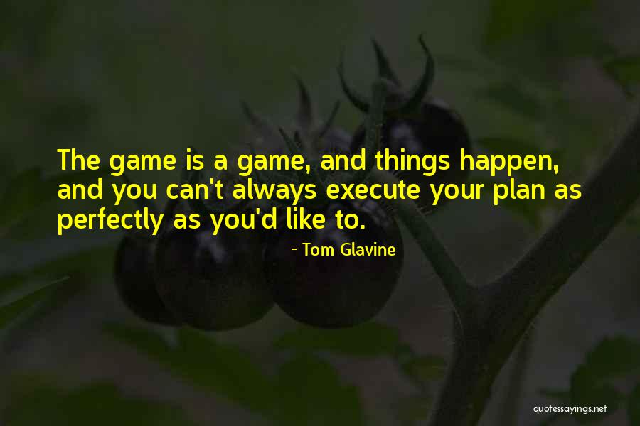 Plan And Execute Quotes By Tom Glavine Plan And Execute Quotes By Tom Glavine
