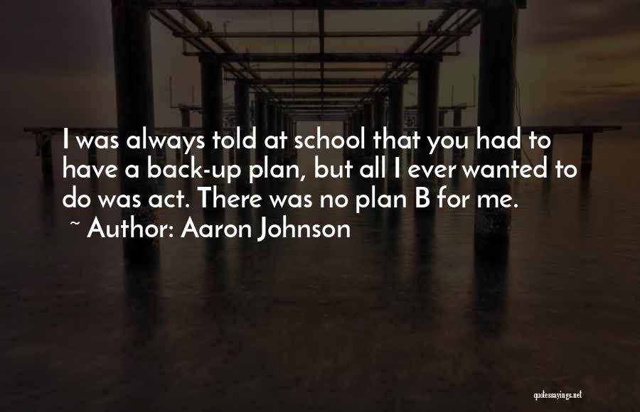Plan B Quotes By Aaron Johnson
