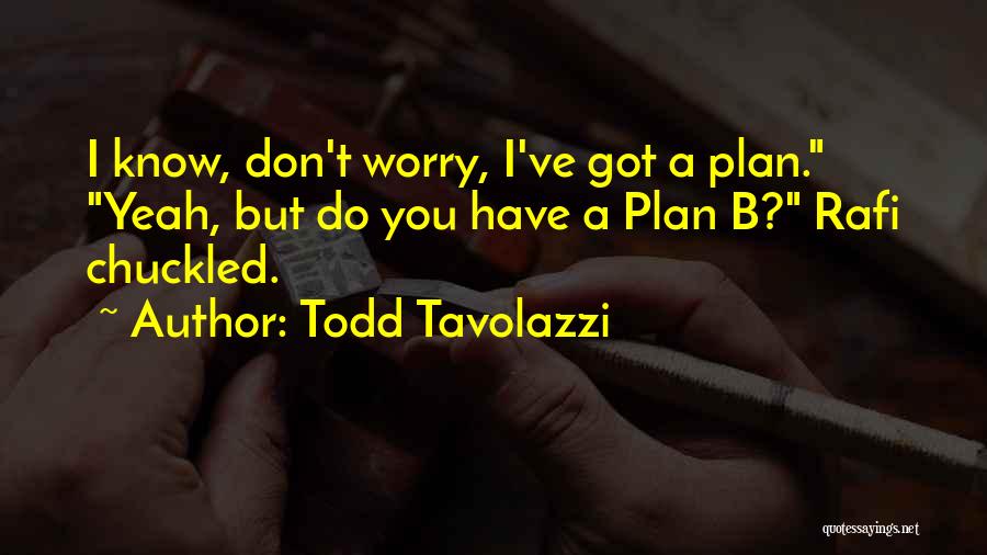 Plan B Quotes By Todd Tavolazzi