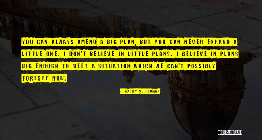 Plan Big Quotes By Harry S. Truman Plan Big Quotes By Harry S. Truman