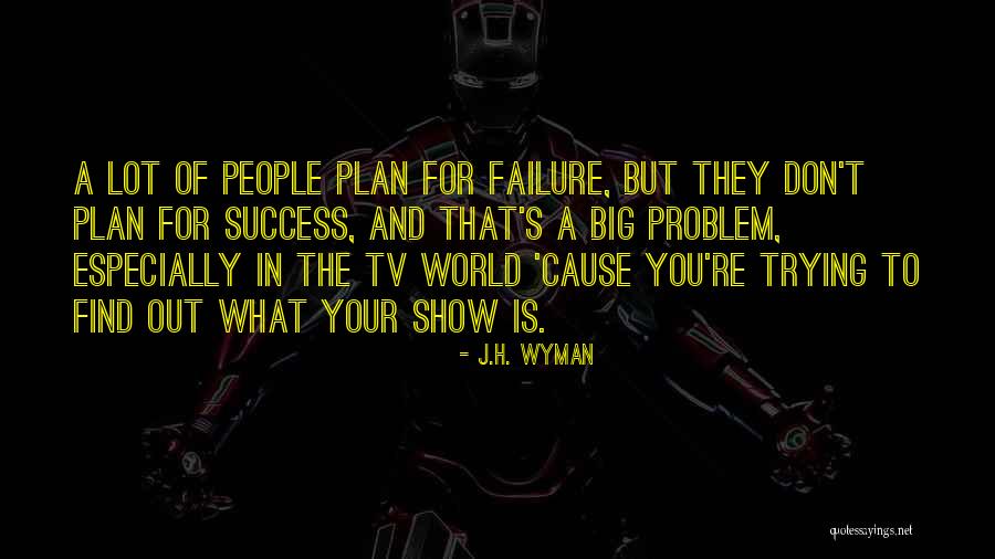 Plan Big Quotes By J.H. Wyman Plan Big Quotes By J.H. Wyman