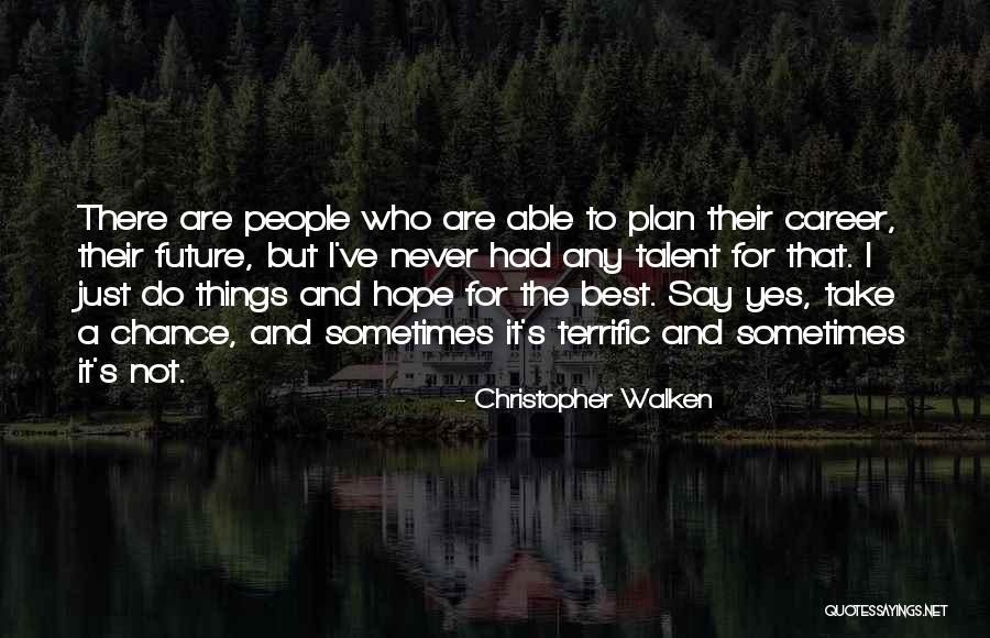 Plan For The Future Quotes By Christopher Walken Plan For The Future Quotes By Christopher Walken