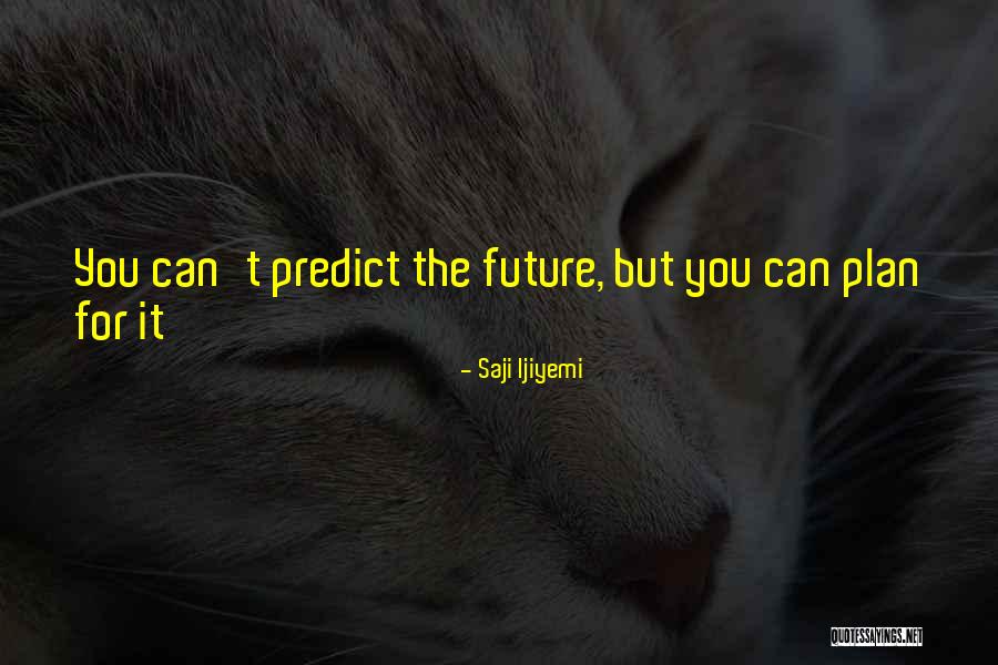 Plan For The Future Quotes By Saji Ijiyemi Plan For The Future Quotes By Saji Ijiyemi