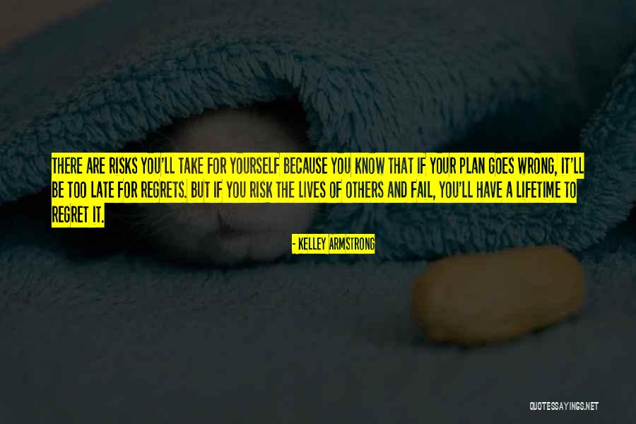 Plan That Lives Quotes By Kelley Armstrong Plan That Lives Quotes By Kelley Armstrong