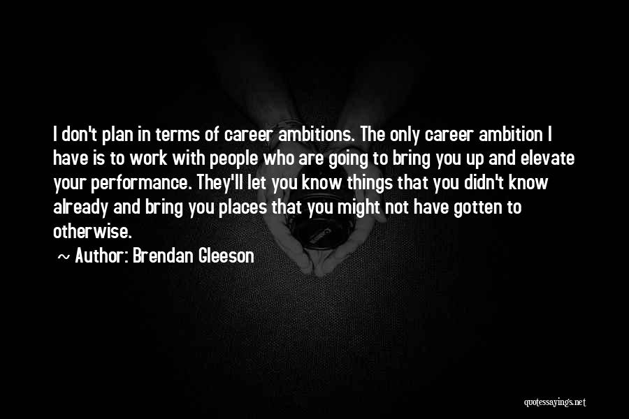 Plan The Work Quotes By Brendan Gleeson