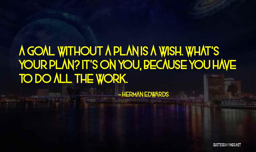 Plan The Work Quotes By Herman Edwards