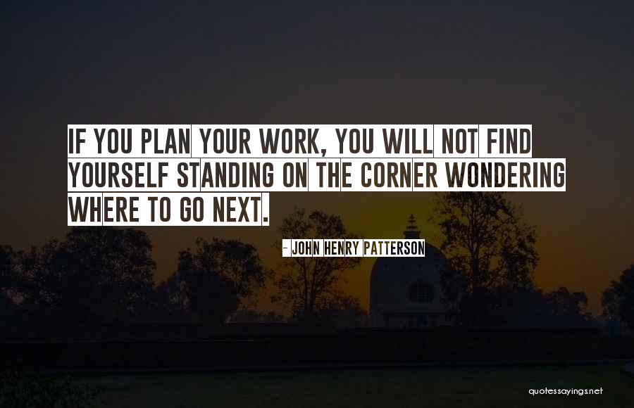 Plan The Work Quotes By John Henry Patterson