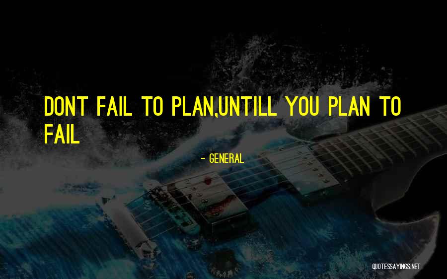 Plan To Fail Quotes By General Plan To Fail Quotes By General