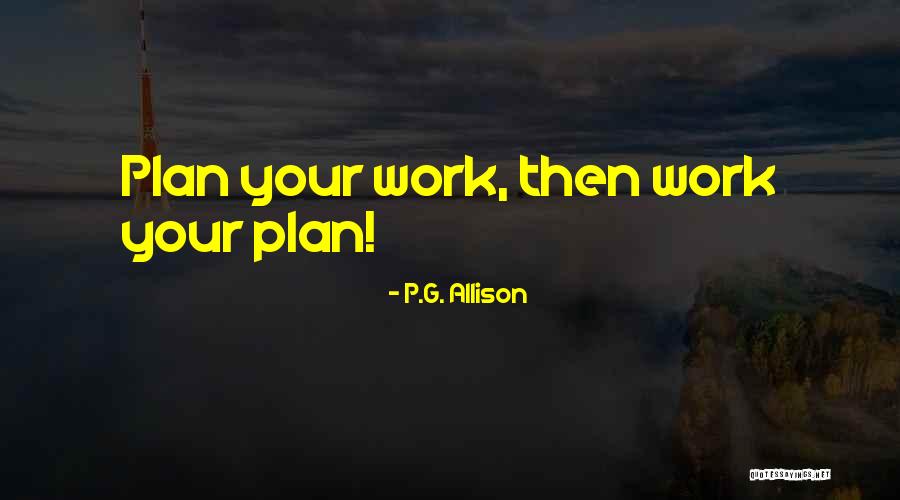 Plan Work Quotes By P.G. Allison Plan Work Quotes By P.G. Allison
