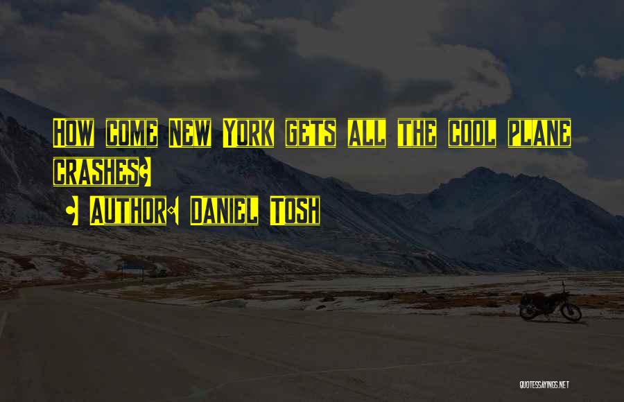 Plane Crashes Quotes By Daniel Tosh