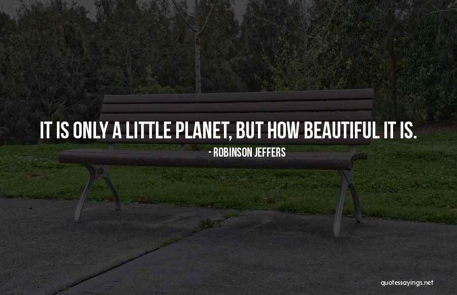 Planet Is Quotes By Robinson Jeffers