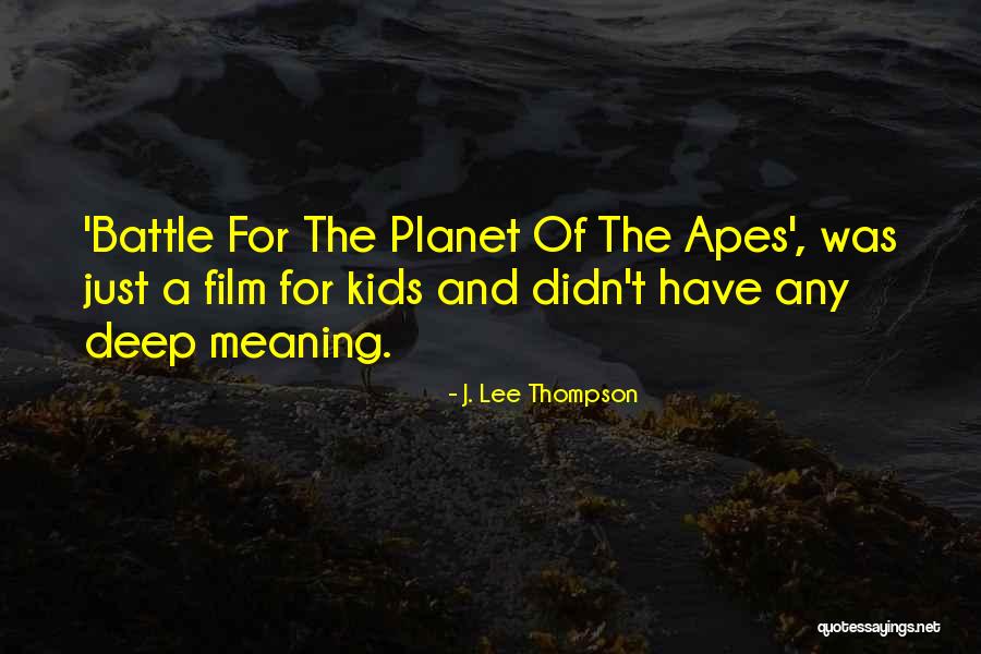 Planet Is The Apes Quotes By J. Lee Thompson Planet Is The Apes Quotes By J. Lee Thompson