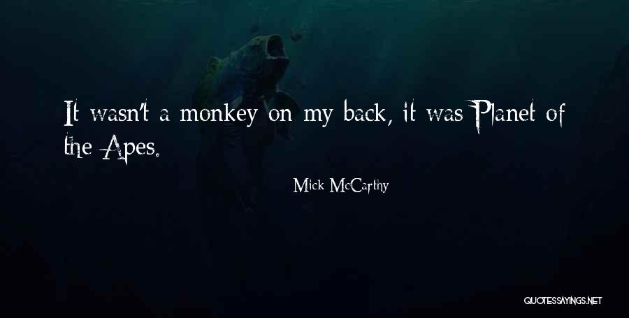Planet Is The Apes Quotes By Mick McCarthy Planet Is The Apes Quotes By Mick McCarthy