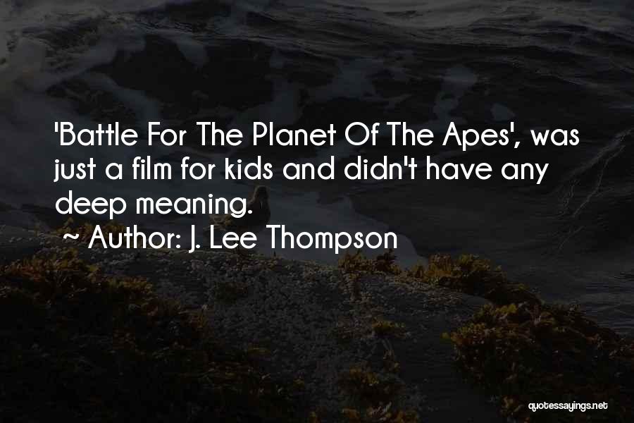 Planet Of Apes Quotes By J. Lee Thompson