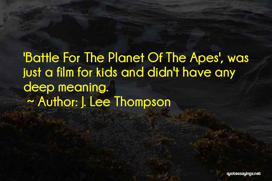 Planet Of The Apes Quotes By J. Lee Thompson