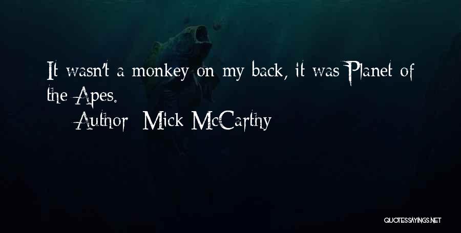 Planet Of The Apes Quotes By Mick McCarthy