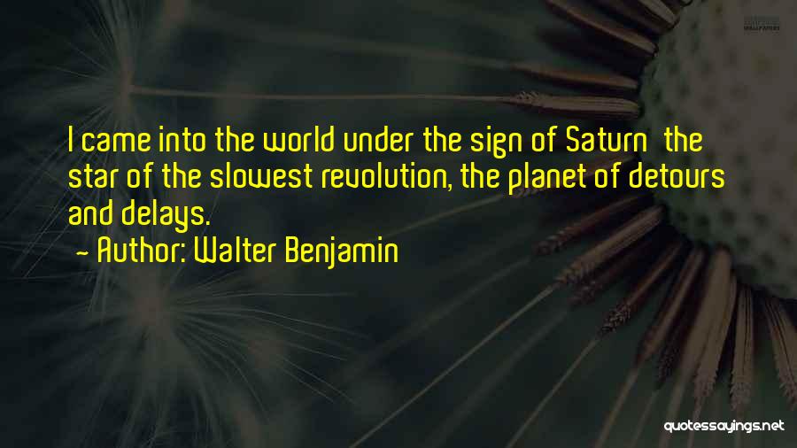 Planet Saturn Quotes By Walter Benjamin