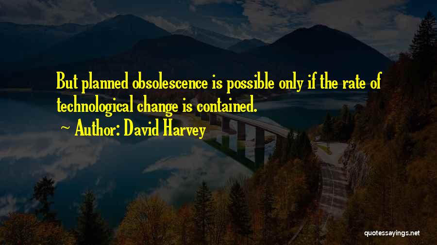 Planned Obsolescence Quotes By David Harvey