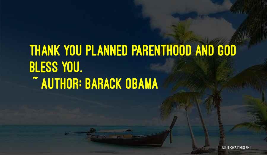 Planned Parenthood Quotes By Barack Obama