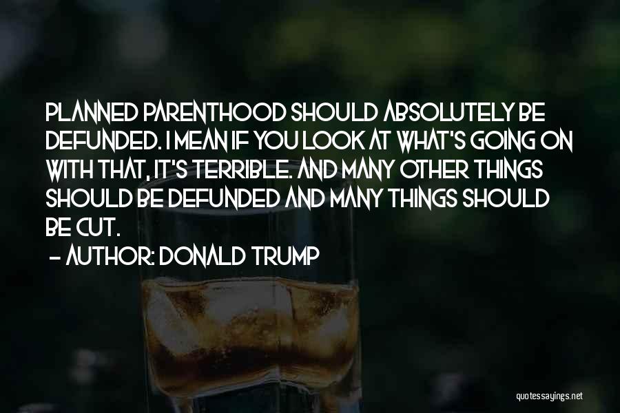 Planned Parenthood Quotes By Donald Trump