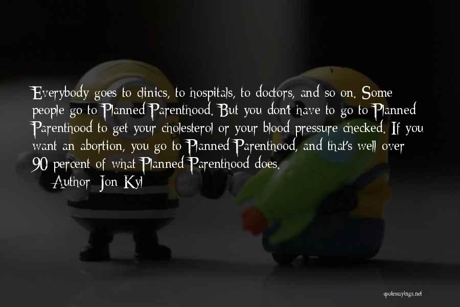 Planned Parenthood Quotes By Jon Kyl