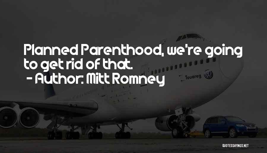 Planned Parenthood Quotes By Mitt Romney