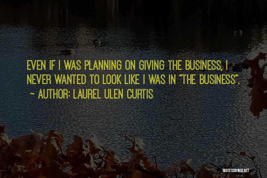 Planning For Business Quotes By Laurel Ulen Curtis