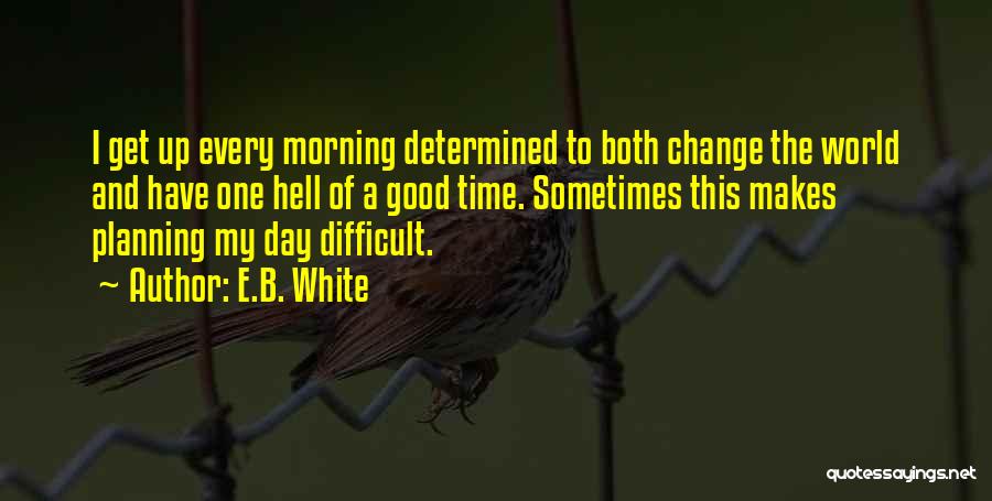 Planning For Change Quotes By E.B. White