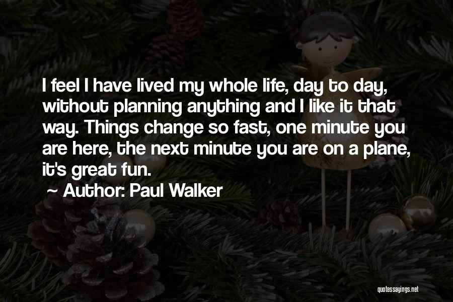 Planning For Change Quotes By Paul Walker