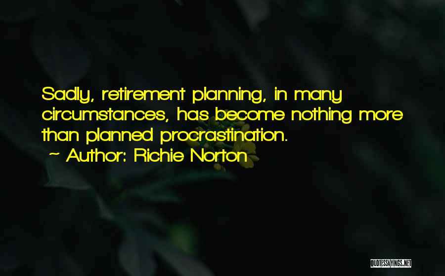 Planning For Retirement Quotes By Richie Norton