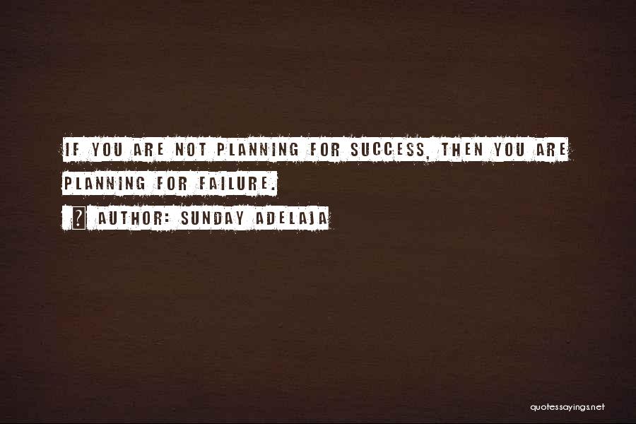 Planning For Success Quotes By Sunday Adelaja