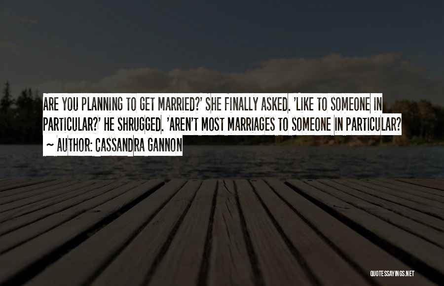 Planning Marriage Quotes By Cassandra Gannon